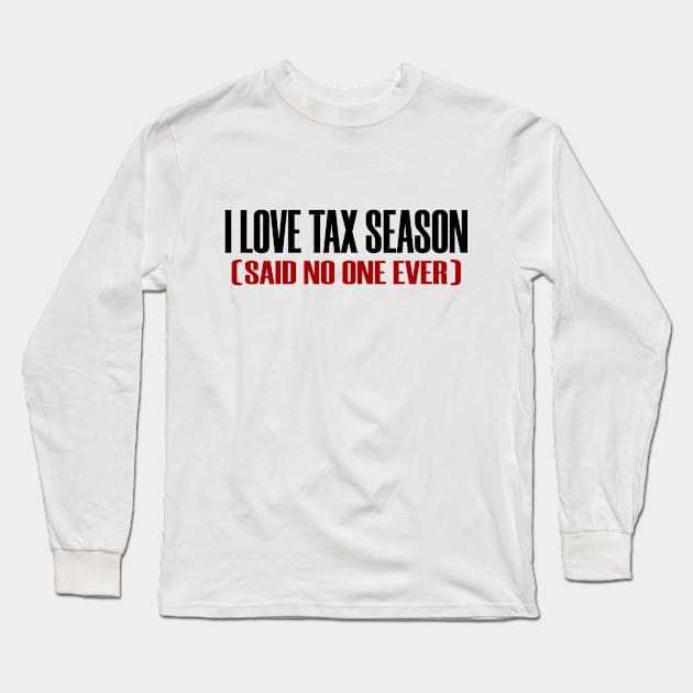 Really Love Tax Season Said No One Taxes Funny Long Sleeve T-Shirt by Mellowdellow